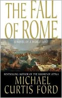 The Fall of Rome: A Novel of a World Lost