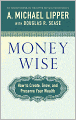 Money Wise: How to Create, Grow, and Preserve Your Wealth