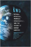 End: Natural Disasters, Manmade Catastrophes, and the Future of Human Survival