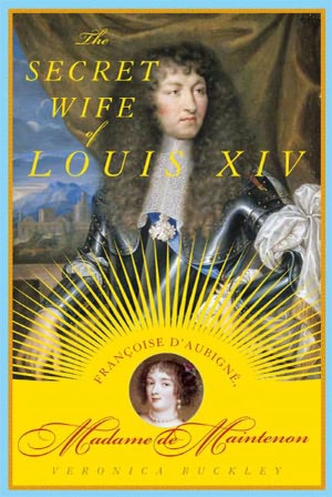 The Secret Wife of Louis XIV: Fran?oise d'Aubign?, Madame de Maintenon