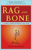 Rag and Bone: A Journey Among the World's Holy Dead