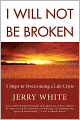 I Will Not Be Broken: Five Steps to Overcoming a Life Crisis
