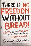 download There Is No Freedom Without Bread! : 1989 and the Civil War That Brought down Communism book