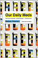 Our Daily Meds: How the Pharmaceutical Companies Transformed Themselves into Slick Marketing Machines and Hooked the Nation on Prescription Drugs