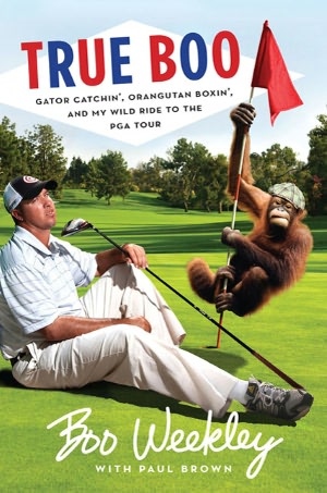 True Boo: Gator Catchin', Orangutan Boxin', and My Wild Ride to the PGA Tour