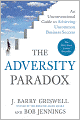 The Adversity Paradox: An Unconventional Guide to Achieving Uncommon Business Success