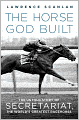 The Horse God Built: The Untold Story of Secretariat, the World's Greatest Racehorse