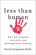 download Less Than Human : Why We Demean, Enslave, and Exterminate Others book