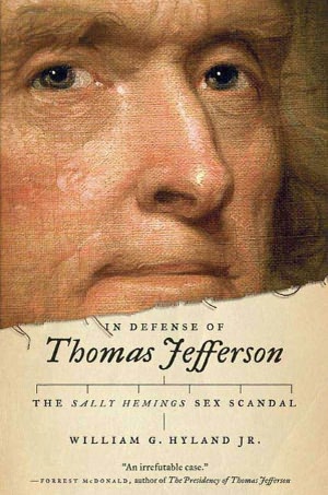 In Defense of Thomas Jefferson: The Sally Hemings Sex Scandal