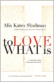 To Love What Is: A Marriage Transformed