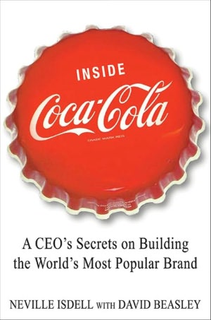Inside Coca-Cola: A CEO's Life Story of Building the World's Most Popular Brand