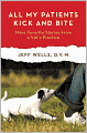 All My Patients Kick and Bite: More Favorite Stories from a Vet's Practice
