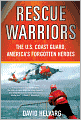 Rescue Warriors: The U. S. Coast Guard, America's Forgotten Heroes