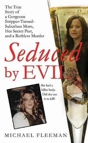 Seduced by Evil: The True Story of a Gorgeous Stripper-Turned-Suburban-Mom, Her Secret Past, and a Ruthless Murder