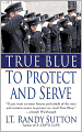 True Blue: To Protect and Serve: To Protect and Serve