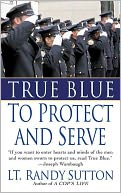 True Blue: To Protect and Serve: To Protect and Serve