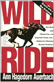 Wild Ride: The Rise and Tragic Fall of Calumet Farm, Inc. America's Premier Racing Dynasty