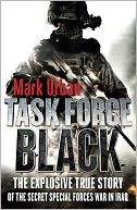 Task Force Black: The Explosive True Story of the Secret Special Forces War in Iraq