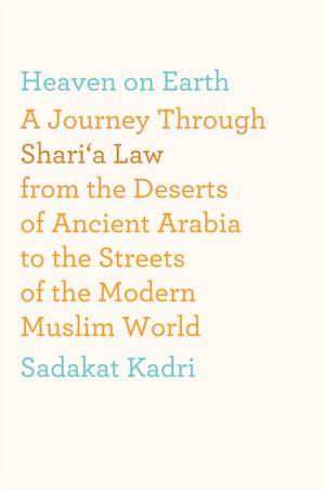 Android bookworm free download Heaven on Earth: A Journey Through Shari'a Law from the Deserts of Ancient Arabia to the Streets of the Modern Muslim World iBook FB2 DJVU 9780374168728