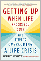 Getting Up When Life Knocks You Down: Five Steps to Overcoming a Life Crisis