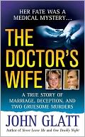 The Doctor's Wife: A True Story of Marriage, Deception and Two Gruesome Murders
