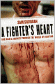 A Fighter's Heart: One Man's Journey Through the World of Fighting