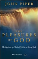 The Pleasures of God: Meditations on God's Delight in Being God