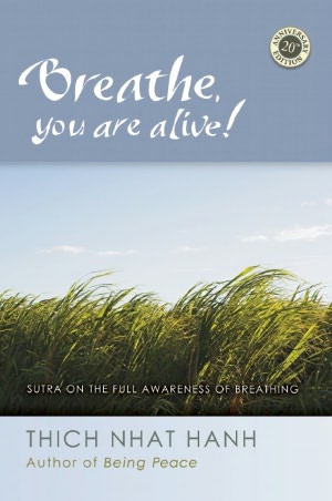 Breathe, You Are Alive: The Sutra on the Full Awareness of Breathing