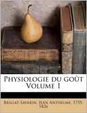 Physiologie du go t Volume 1