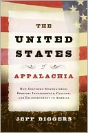 United States of Appalachia: How Southern Mountaineers Brought Independence, Culture, and Enlightenment to America