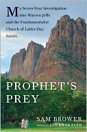 Prophet's Prey: My Seven-Year Investigation into Warren Jeffs and the Fundamentalist Church of Latter-Day Saints