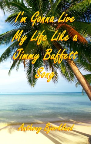 I'm Gonna Live My Life Like a Jimmy Buffett Song