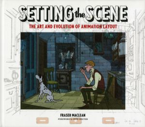Setting the Scene: The Art & Evolution of Animation Layout