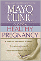 Mayo Clinic Guide to a Healthy Pregnancy