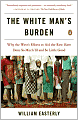 The White Man's Burden: Why the West's Efforts to Aid the Rest Have Done So Much Ill and So Little Good