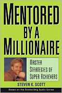 Mentored by a Millionaire: Master Strategies of Super Achievers