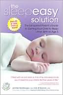 The Sleepeasy Solution: The Exhausted Parent's Guide to Getting Your Child to Sleep from Birth to Age 5