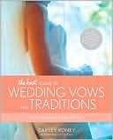 The Knot Guide to Wedding Vows and Traditions: Readings, Rituals, Music, Dances, Speeches, and Toasts