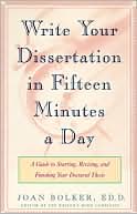 Writing Your Dissertation in Fifteen Minutes a Day: A Guide to Starting, Revising, and Finishing Your Doctoral Thesis