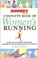 Runner's World Complete Book of Women's Running: The Best Advice to Get Started, Stay Motivated, Lose Weight, Run Injury-Free, Be Safe, and Train for Any Distance