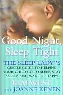 Good Night, Sleep Tight: The Sleep Lady's Gentle Guide to Helping Your Child Go to Sleep, Stay Asleep, and Wake up Happy