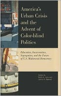 America's Urban Crisis and the Advent of Color-blind Politics: Education, Incarceration, Segregation, and the Future of the U.S. Multiracial Democracy