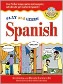Play and Learn Spanish: Over 50 Fun Songs, Games and Everyday Activities to get Started in Spanish!