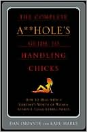 The Complete A**Hole's Guide to Handling Chicks (5/1/2003)
