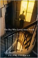 The Boy Who Loved Anne Frank: A Novel