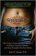 Generation Me: Why Today's Young Americans Are More Confident, Assertive, Entitled--and More Miserable Than Ever Before