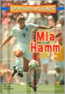 Mia Hamm (Sports Heroes and Legends Series)