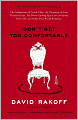 Don't Get Too Comfortable: The Indignities of Coach Class, the Torments of Low Thread Count, the Never-Ending Quest for Artisanal Olive Oil, and Other First World Problems