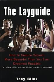 The Layguide: How to seduce Women More Beautiful Than You Ever Dreamed Possible (No Matter What You Look Like or How Much You Make)