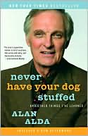 Never Have Your Dog Stuffed: And Other Things I've Learned